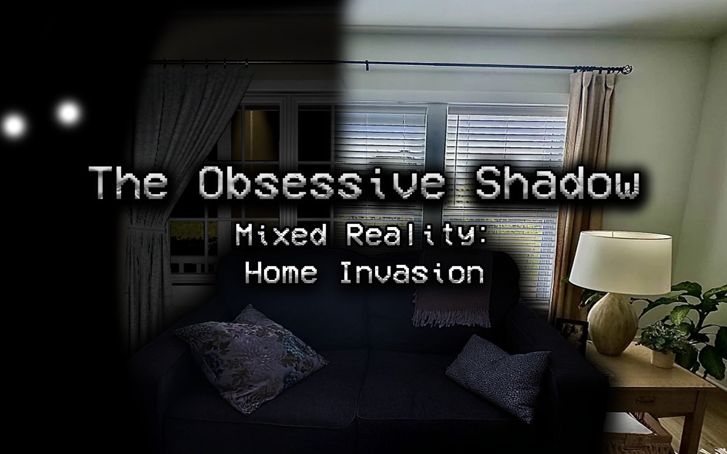 Article image for The Obsessive Shadow's Mixed Reality Mode Brings A Stalker Into Your Home